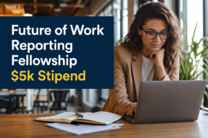Apply: Future of Work Reporting Fellowship $5k Stipend 2 Future of work supporting fellowship